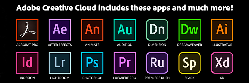 Adobe Creative Cloud includes these apps and much more: Acrobat Pro, After Effects, Animate, Audition, Dimension, Dreamweaver, Illustrator, Indesign, Lightroom, Photoshop, Primiere Pro, Premiere Rush, Spark, XD